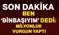 Ben ‘Binbaşıyım’ dedi: Milyonluk vurgun yaptı