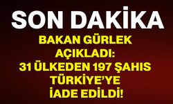 Bakan Gürlek açıkladı: 31 ülkeden 197 şahıs Türkiye’ye iade edildi!