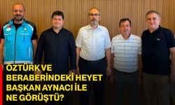 Öztürk ve beraberindeki heyet Başkan Aynacı ile ne görüştü?