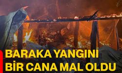 Baraka yangını bir cana mal oldu