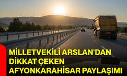 Milletvekili Arslan'dan dikkat çeken Afyonkarahisar paylaşımı
