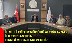 İl Milli Eğitim Müdürü Altınkaynak ilk toplantıda hangi mesajları verdi?