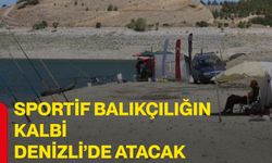 Sportif balıkçılığın kalbi Denizli’de atacak