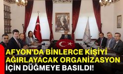 Afyon'da binlerce kişiyi ağırlayacak organizasyon için düğmeye basıldı!