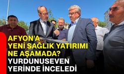 Afyon'a yeni sağlık yatırımı ne aşamada? Yurdunuseven yerinde inceledi
