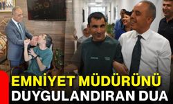 Emniyet müdürünü duygulandıran dua
