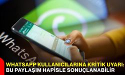 WhatsApp kullanıcılarına kritik uyarı: Bu paylaşım hapisle sonuçlanabilir