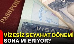 Vizesiz seyahat dönemi sona mı eriyor?