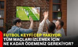Futbol keyfi cep yakıyor: Tüm maçları izlemek için ne kadar ödemeniz gerekiyor?
