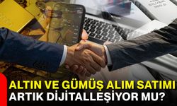 Altın ve gümüş alım satımı artık dijitalleşiyor mu?