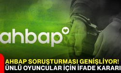 Ahbap soruşturması genişliyor! Ünlü oyuncular için ifade kararı
