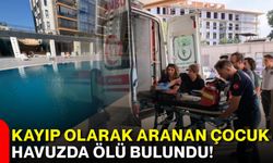 Kayıp olarak aranan çocuk havuzda ölü bulundu!