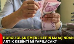 Borcu olan emeklilerin maaşından artık kesinti mi yapılacak?