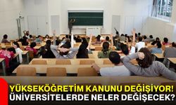 Yükseköğretim Kanunu değişiyor! Üniversitelerde neler değişecek?
