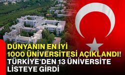 Dünyanın en iyi 1000 üniversitesi açıklandı! Türkiye'den 13 üniversite listeye girdi
