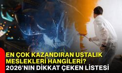 En çok kazandıran ustalık meslekleri hangileri? 2026'nın dikkat çeken listesi