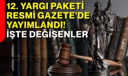 12. Yargı Paketi Resmi Gazete'de yayımlandı! İşte değişenler