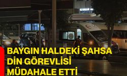 Baygın haldeki şahsa din görevlisi müdahale etti