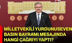Milletvekili Yurdunuseven, Basın Bayramı mesajında hangi çağrıyı yaptı?