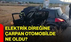 Elektrik direğine çarpan otomobilde ne oldu?