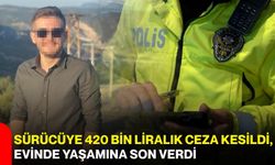 Sürücüye 420 bin liralık ceza kesildi, evinde yaşamına son verdi