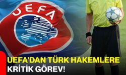 UEFA'dan Türk hakemlere kritik görev!
