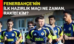 Fenerbahçe'nin ilk hazırlık maçı ne zaman, rakibi kim?