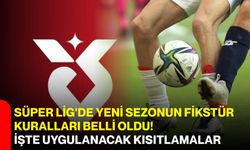 Süper Lig'de yeni sezonun fikstür kuralları belli oldu! İşte uygulanacak kısıtlamalar