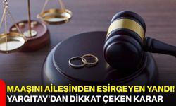 Maaşını ailesinden esirgeyen yandı! Yargıtay'dan dikkat çeken karar