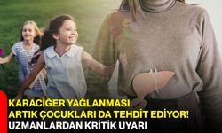 Karaciğer yağlanması artık çocukları da tehdit ediyor! Uzmanlardan kritik uyarı