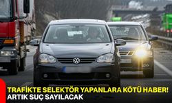 Trafikte selektör yapanlara kötü haber! Artık suç sayılacak