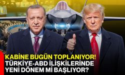 Kabine bugün toplanıyor! Türkiye-ABD ilişkilerinde yeni dönem mi başlıyor?
