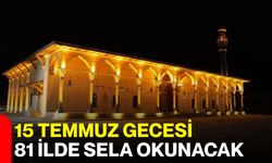 15 Temmuz gecesi 81 ilde sela okunacak