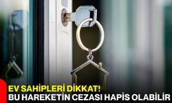 Ev sahipleri dikkat! Bu hareketin cezası hapis olabilir