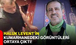Haluk Levent'in kumarhanedeki görüntüleri ortaya çıktı!