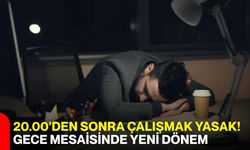 20.00'den sonra çalışmak yasak! Gece mesaisinde yeni dönem