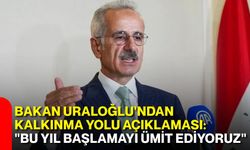 Bakan Uraloğlu'ndan Kalkınma Yolu açıklaması: "Bu yıl başlamayı ümit ediyoruz"