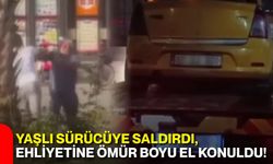 Yaşlı sürücüye saldırdı, ehliyetine ömür boyu el konuldu!