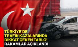 Türkiye'de trafik kazalarında dikkat çeken tablo! Rakamlar açıklandı