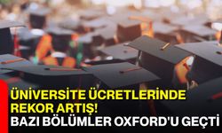 Üniversite ücretlerinde rekor artış! Bazı bölümler Oxford'u geçti