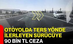 Otoyolda ters yönde ilerleyen sürücüye 90 bin TL ceza