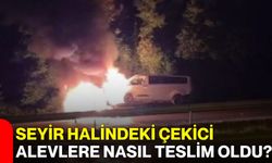 Seyir halindeki çekici alevlere nasıl teslim oldu?