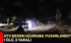 ATV neden uçuruma yuvarlandı? 1 ölü, 3 yaralı