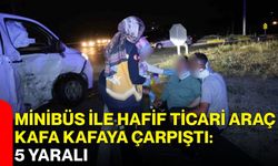 Minibüs ile hafif ticari araç kafa kafaya çarpıştı: 5 yaralı