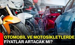 Otomobil ve motosikletlerde fiyatlar artacak mı?