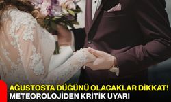 Ağustosta düğünü olacaklar dikkat! Meteorolojiden kritik uyarı