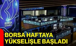Borsa haftaya yükselişle başladı