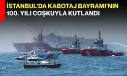 İstanbul’da Kabotaj Bayramı’nın 100. yılı coşkuyla kutlandı