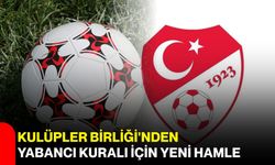 Kulüpler Birliği'nden yabancı kuralı için yeni hamle
