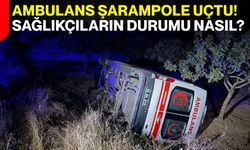 Ambulans şarampole uçtu! sağlıkçıların durumu nasıl?